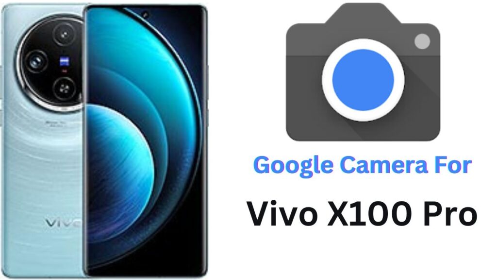Google Camera For Vivo X100 Pro