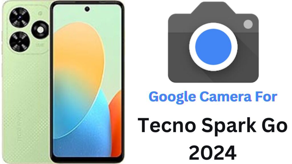 Google Camera For Tecno Spark Go 2024