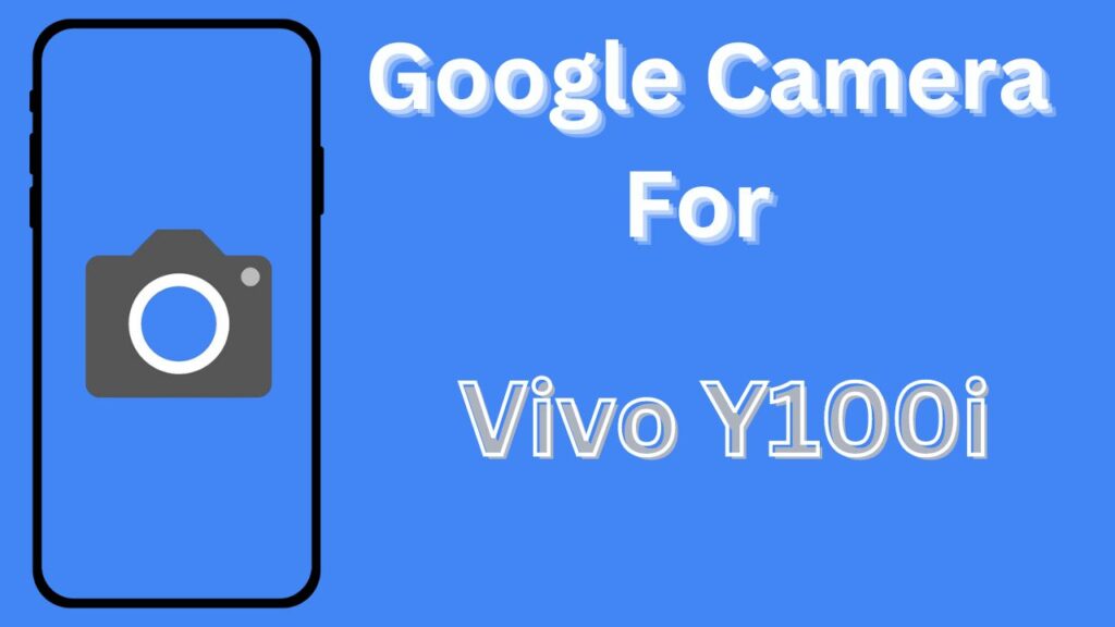 Google Camera For Vivo Y100i