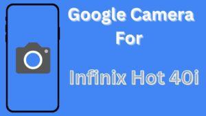 Google Camera For Infinix Hot 40i