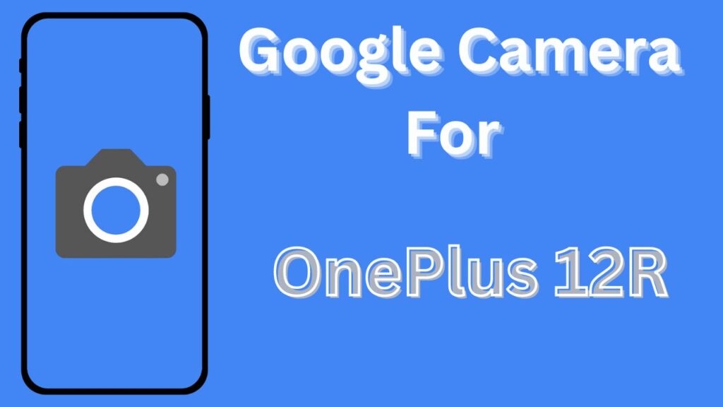Google Camera For OnePlus 12R