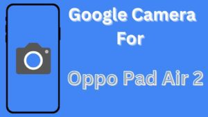 Google Camera For Oppo Pad Air 2