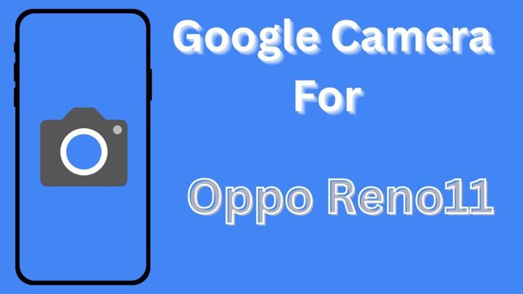 Google Camera For Oppo Reno11