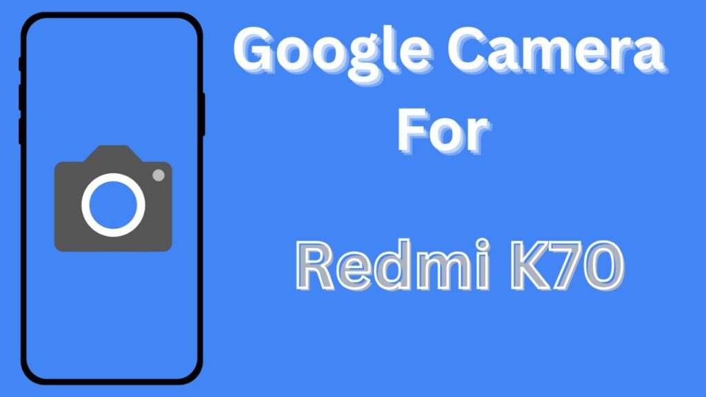 Google Camera For Redmi K70