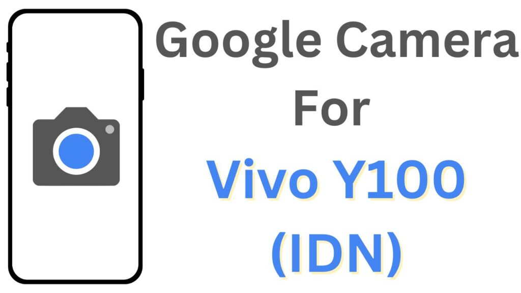Google Camera For Vivo Y100 (IDN)