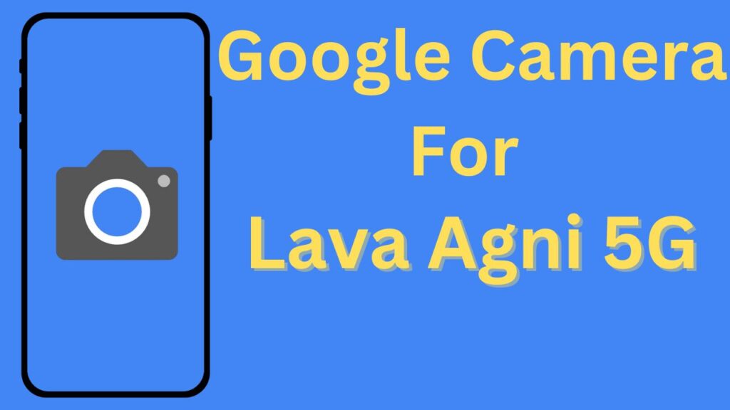 Google Camera For Lava Agni 5G