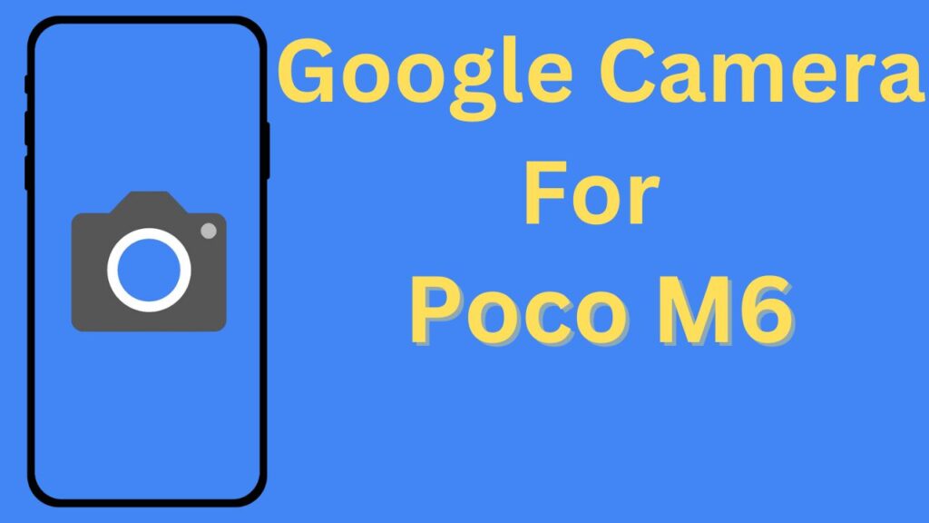 Google Camera For Poco M6