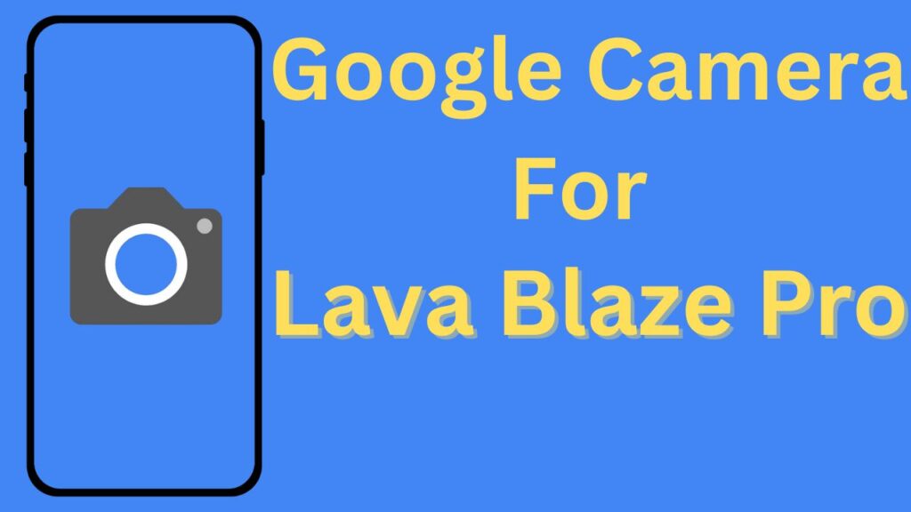 Google Camera For Lava Blaze Pro
