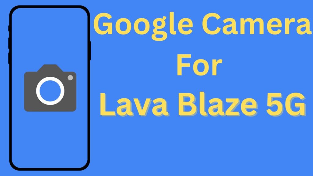 Google Camera For Lava Blaze 5G