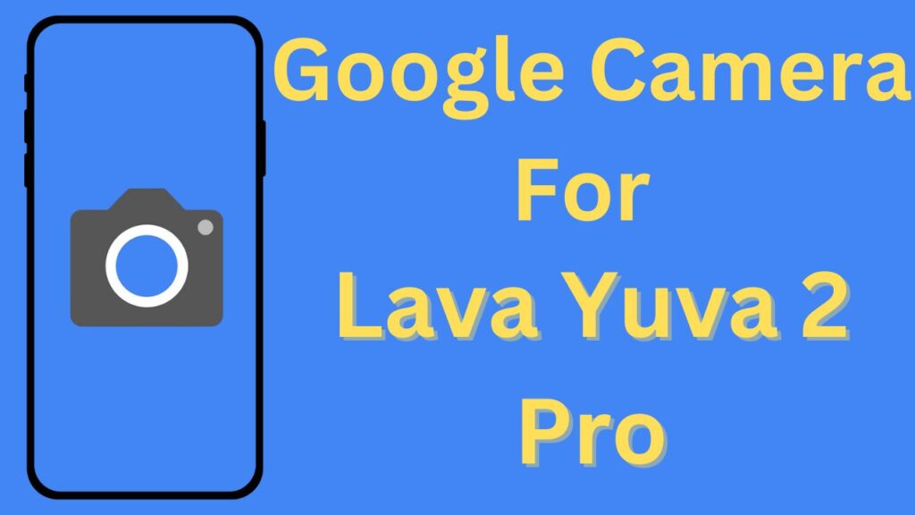 Google Camera For Lava Yuva 2 Pro