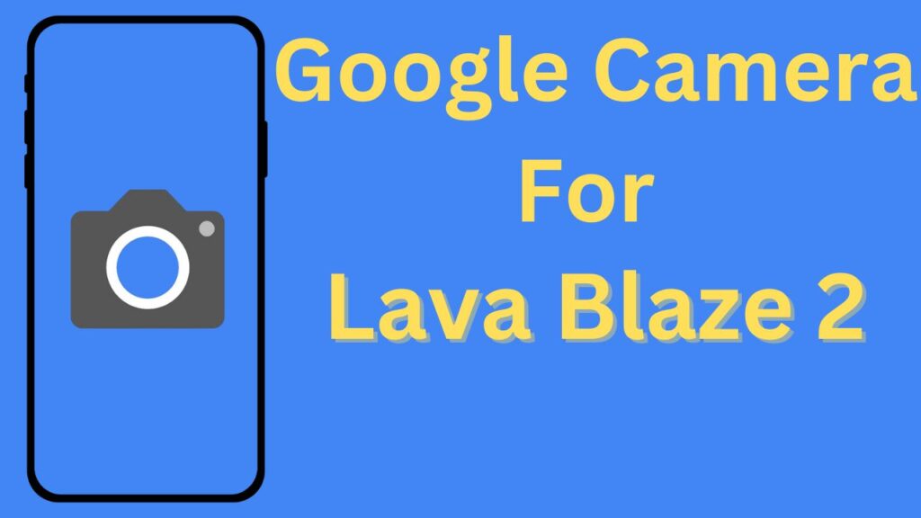 Google Camera For Lava Blaze 2