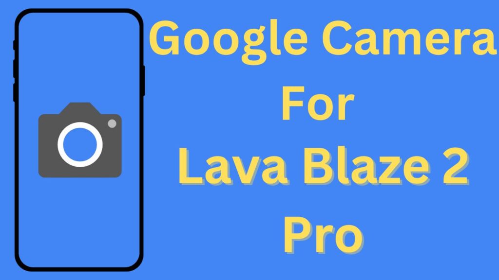 Google Camera For Lava Blaze 2 Pro