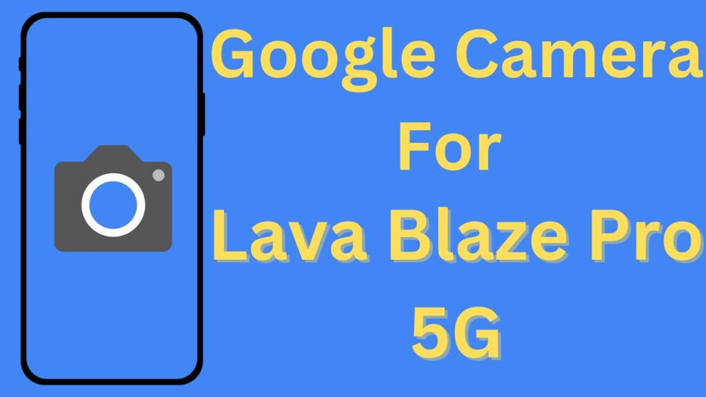 Google Camera For Lava Blaze Pro 5G