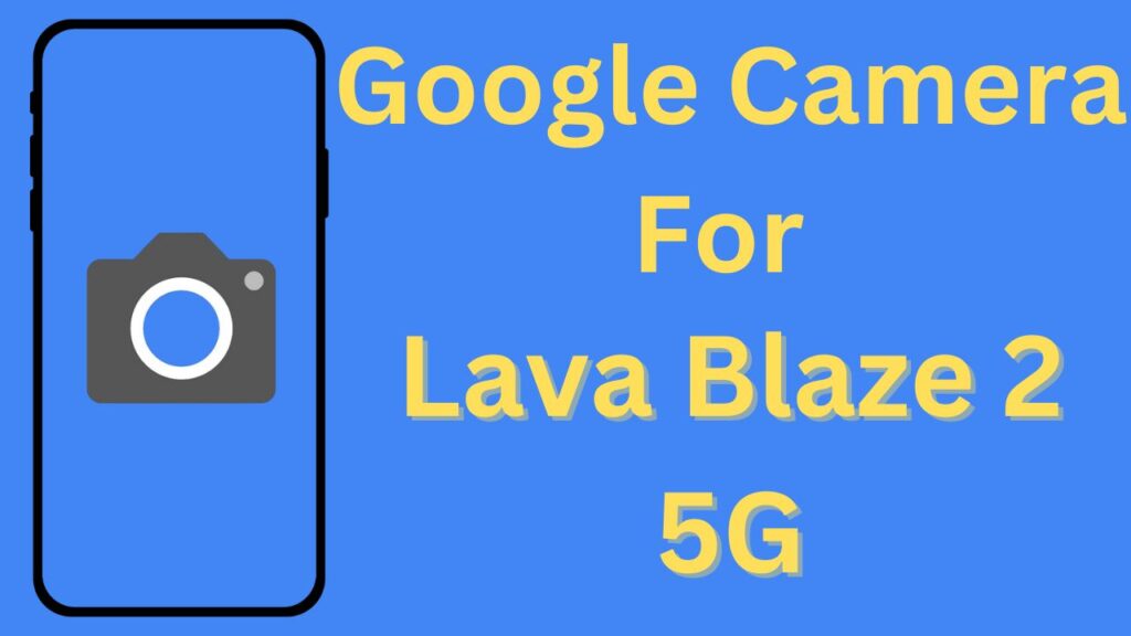 Google Camera For Lava Blaze 2 5G