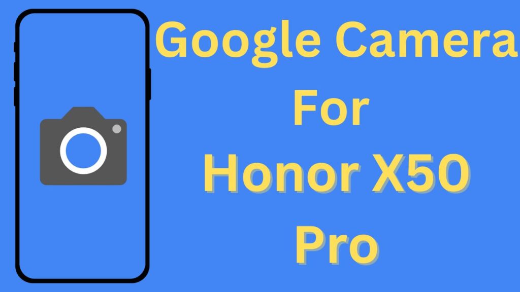 Google Camera For Honor X50 Pro