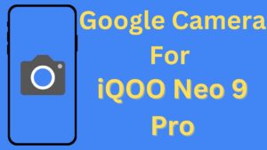 Google Camera For iQOO Neo 9 Pro