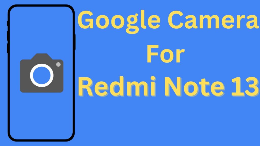 Google Camera For Redmi Note 13
