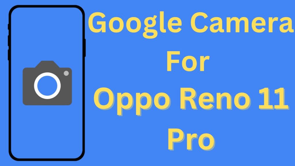 Google Camera For Oppo Reno 11 Pro