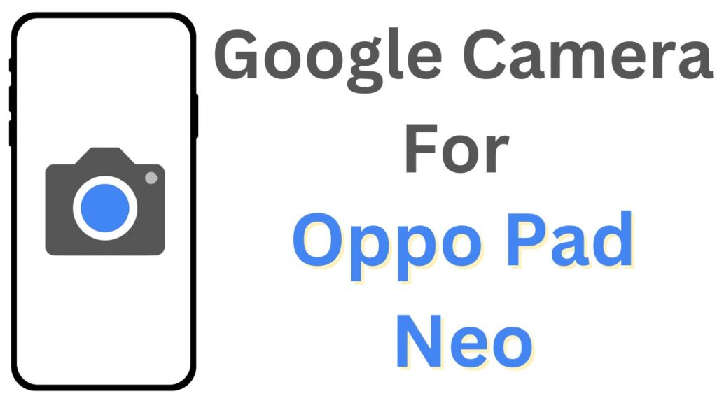 Google Camera For Oppo Pad Neo