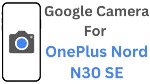 Google Camera For OnePlus Nord N30 SE