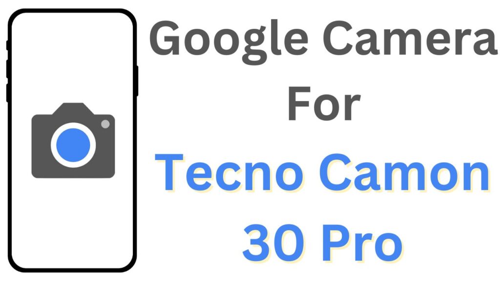 Google Camera For Tecno Camon 30 Pro