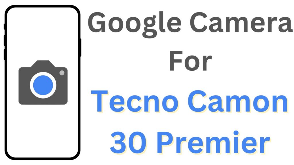 Google Camera For Tecno Camon 30 Premier