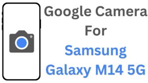 Google Camera For Samsung Galaxy M14 5G