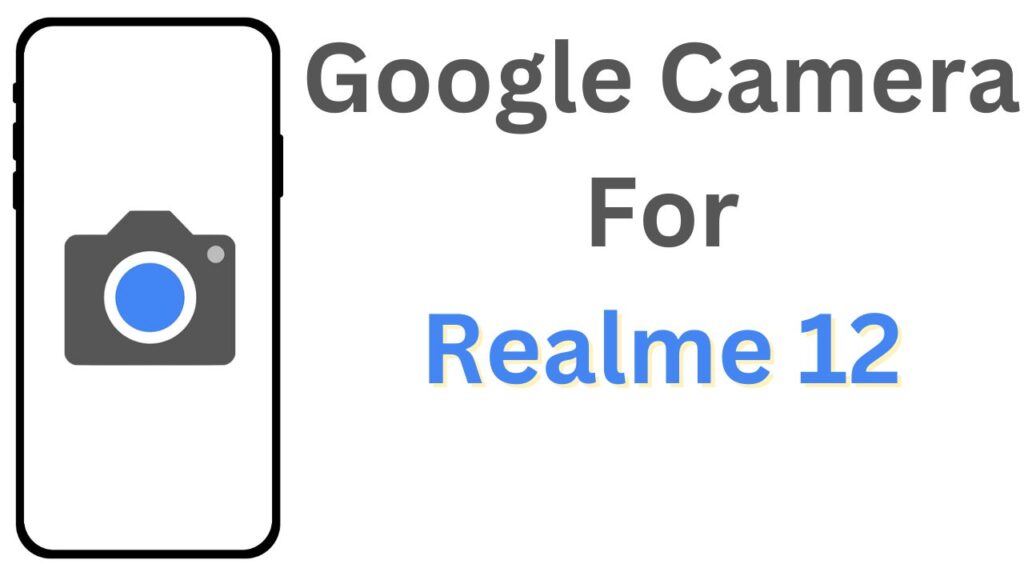 Google Camera For Realme 12