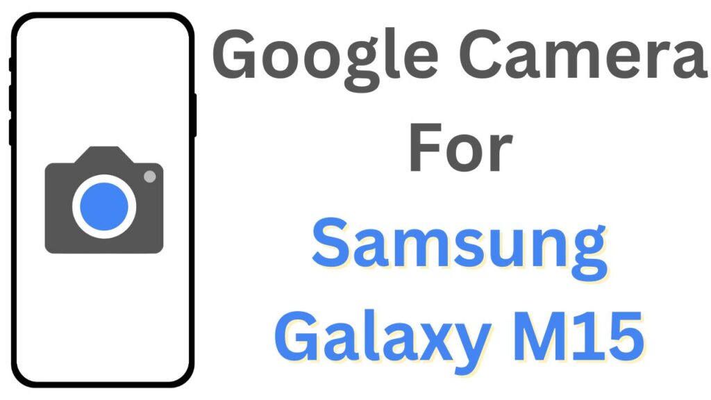 Google Camera For Samsung Galaxy M15