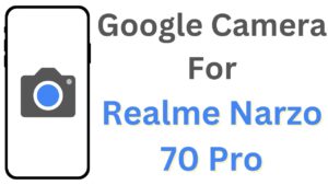 Google Camera For Realme Narzo 70 Pro