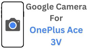 Google Camera For OnePlus Ace 3V