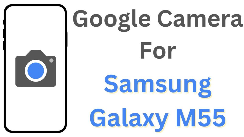 Google Camera For Samsung Galaxy M55