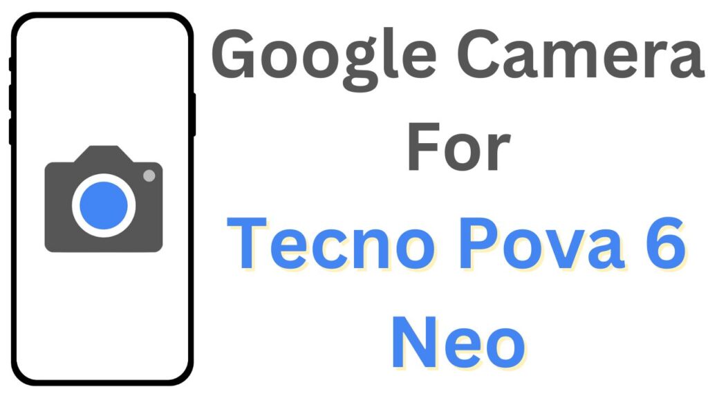 Google Camera For Tecno Pova 6 Neo