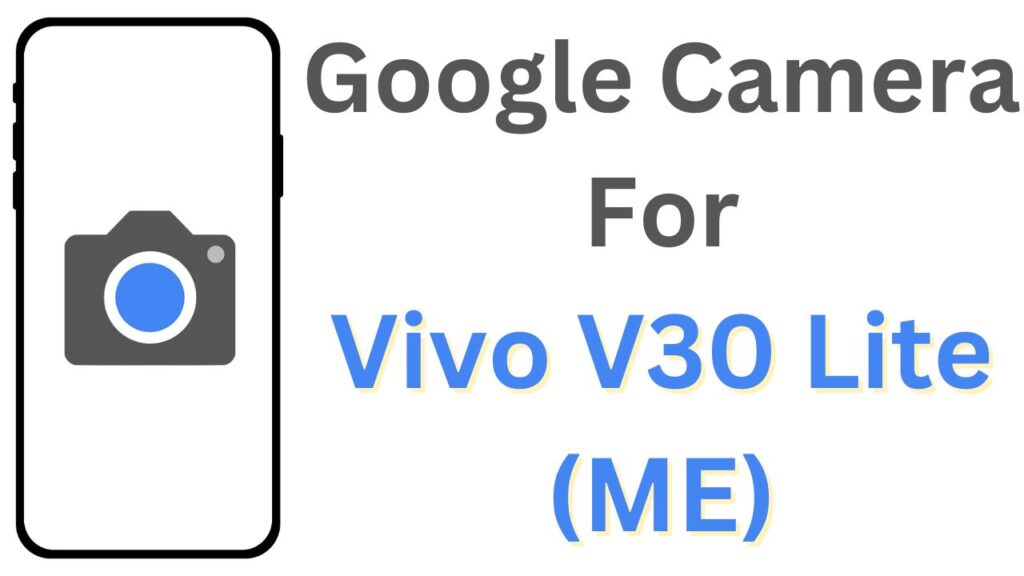 Google Camera For Vivo V30 Lite (ME)
