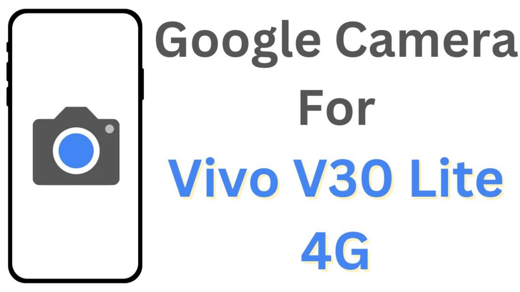 Google Camera For Vivo V30 Lite 4G