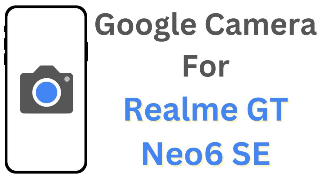 Google Camera For Realme GT Neo6 SE