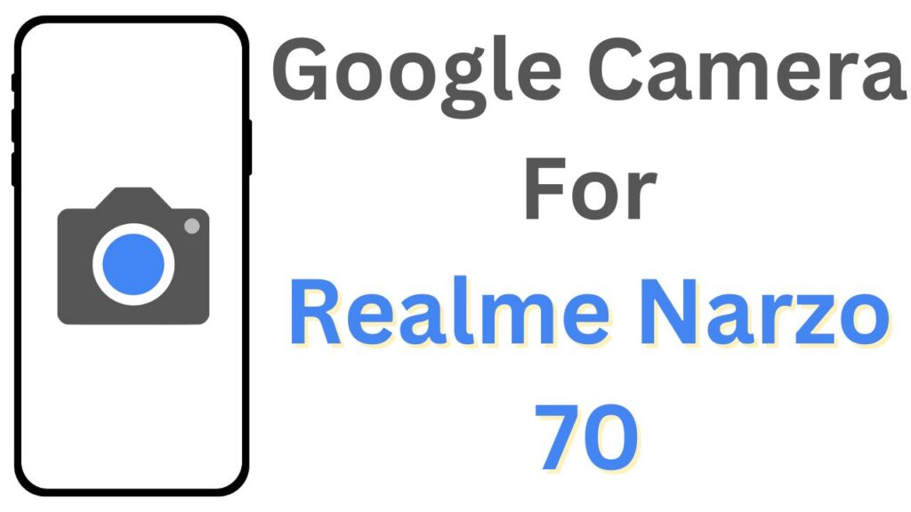 Google Camera For Realme Narzo 70