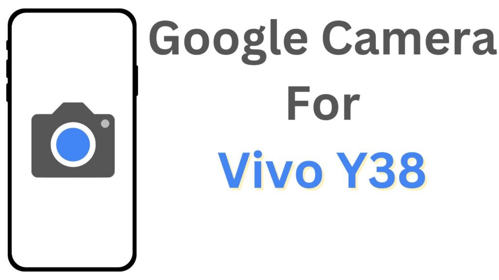 Google Camera For Vivo Y38