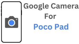 Google Camera For Poco Pad