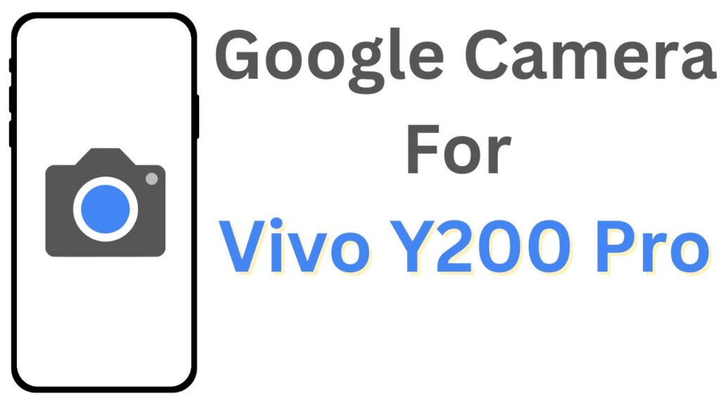 Google Camera For Vivo Y200 Pro
