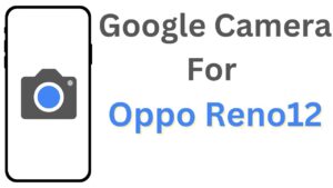Google Camera For Oppo Reno12