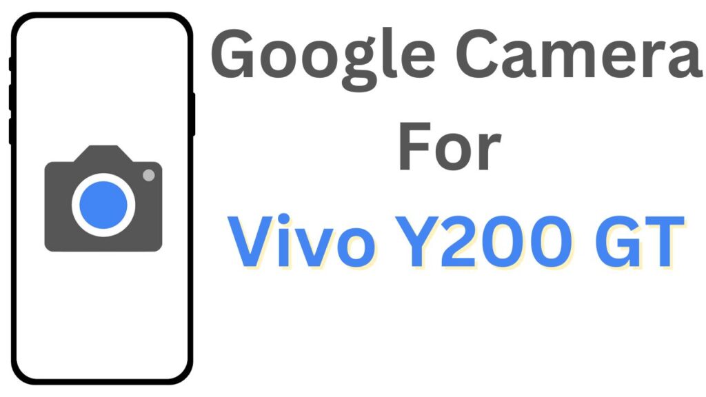 Google Camera For Vivo Y200 GT