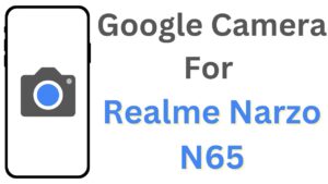 Google Camera For Realme Narzo N65