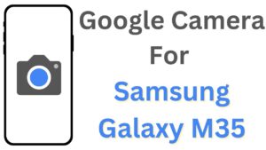 Google Camera For Samsung Galaxy M35