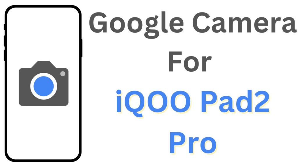 Google Camera For iQOO Pad2 Pro