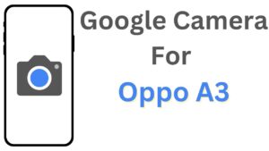 Google Camera For Oppo A3