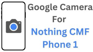 Google Camera For Nothing CMF Phone 1