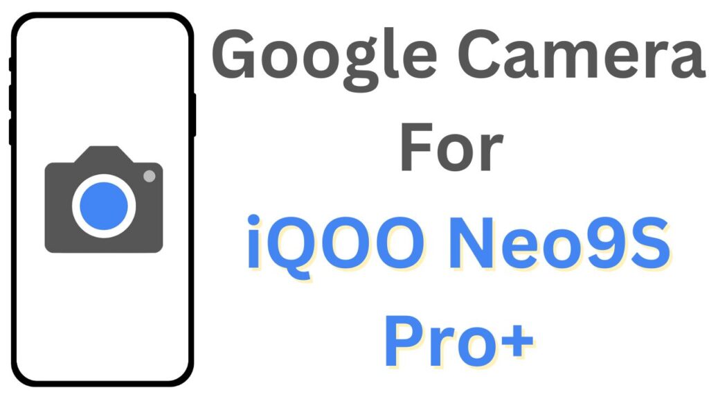 Google Camera For iQOO Neo9S Pro+