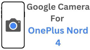 Google Camera For OnePlus Nord 4