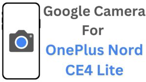 Google Camera For OnePlus Nord CE4 Lite